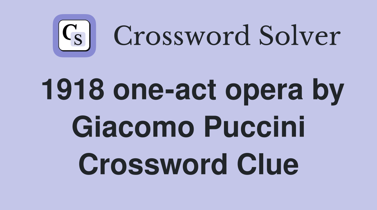 1918 oneact opera by Puccini Crossword Clue Answers